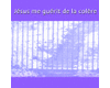 J�sus me gu�rit de la col�re