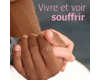 Vivre et voir souffrir