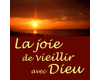 La joie de vieillir avec Dieu