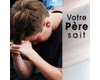 Votre P�re sait