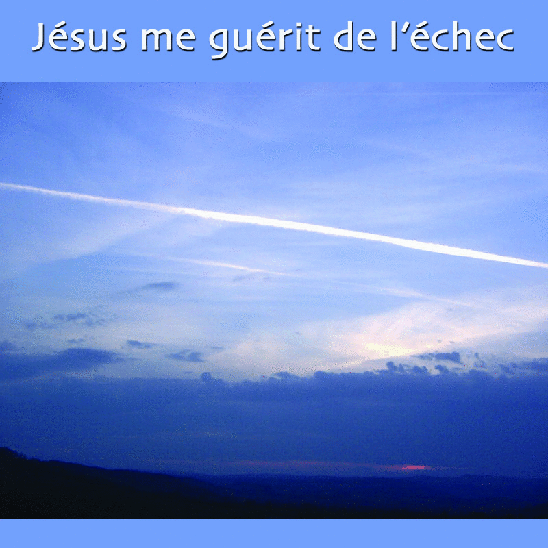 J�sus me gu�rit de l'�chec - Cliquez sur l'Image pour la Fermer