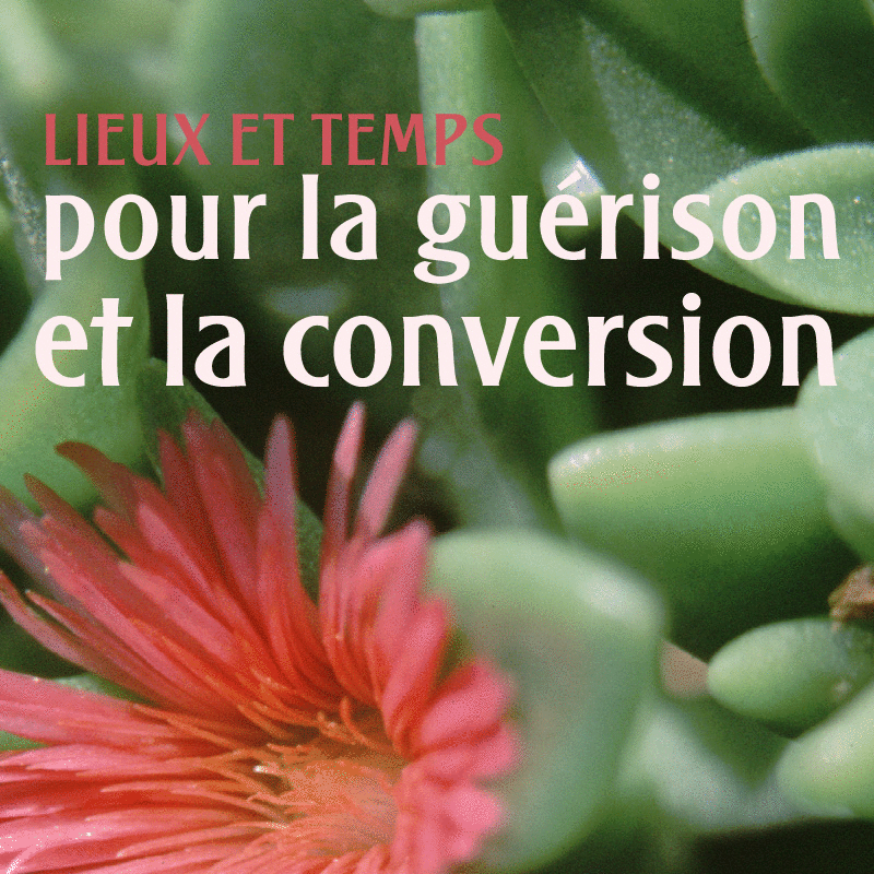 Lieux et temps pour la conversion et la gu�rison - Cliquez sur l'Image pour la Fermer