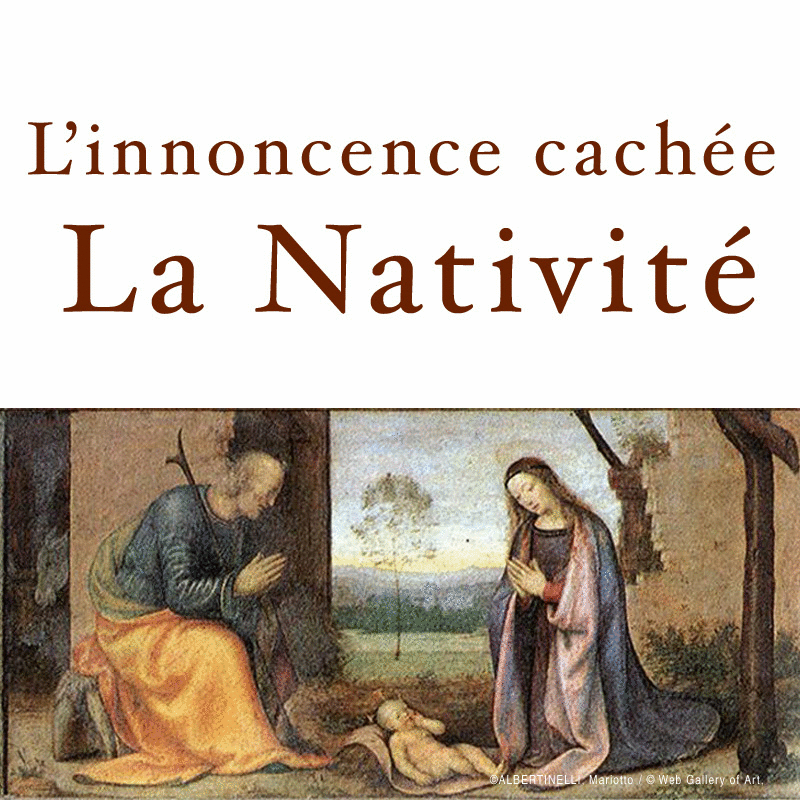 L'innocence cach�e&nbsp;: la Nativit� - Cliquez sur l'Image pour la Fermer