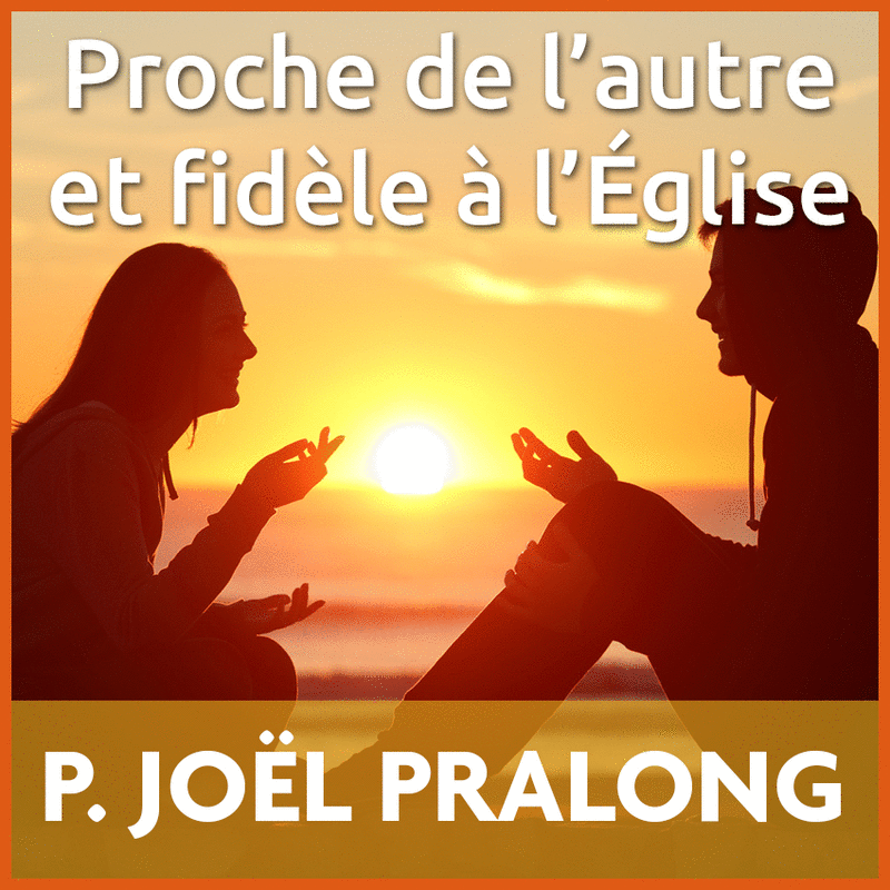 Proche de l'autre et fidle  l'Eglise - Cliquez sur l'Image pour la Fermer