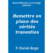Remettre en place des vrits travesties