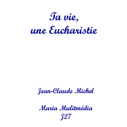 Ta vie, une Eucharistie