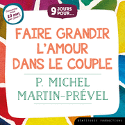 9 jours pour... Faire grandir l'amour dans le couple