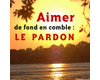 Aimer de fond en comble : Le Pardon