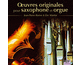 OEuvres originales pour saxophone et orgue