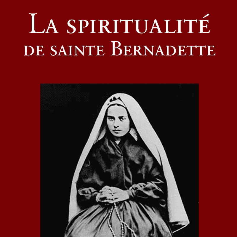 Bernadette de Lourdes (Sainte) (sa spiritualit) - Cliquez sur l'Image pour la Fermer