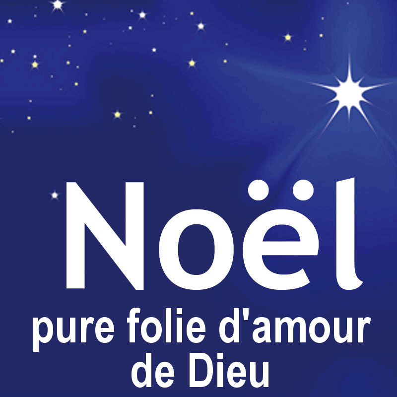 Nol : pure folie d'amour de Dieu - Cliquez sur l'Image pour la Fermer