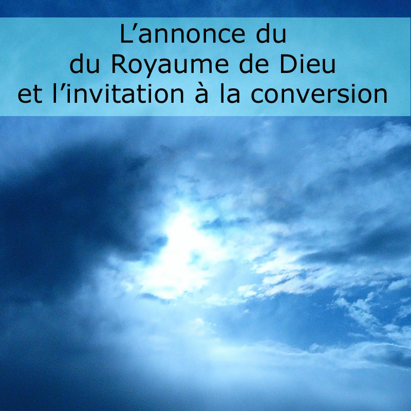 L'annonce du Royaume de Dieu et l'invitation  la conversion - Cliquez sur l'Image pour la Fermer