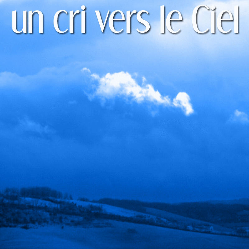 Un cri vers le Ciel - Cliquez sur l'Image pour la Fermer