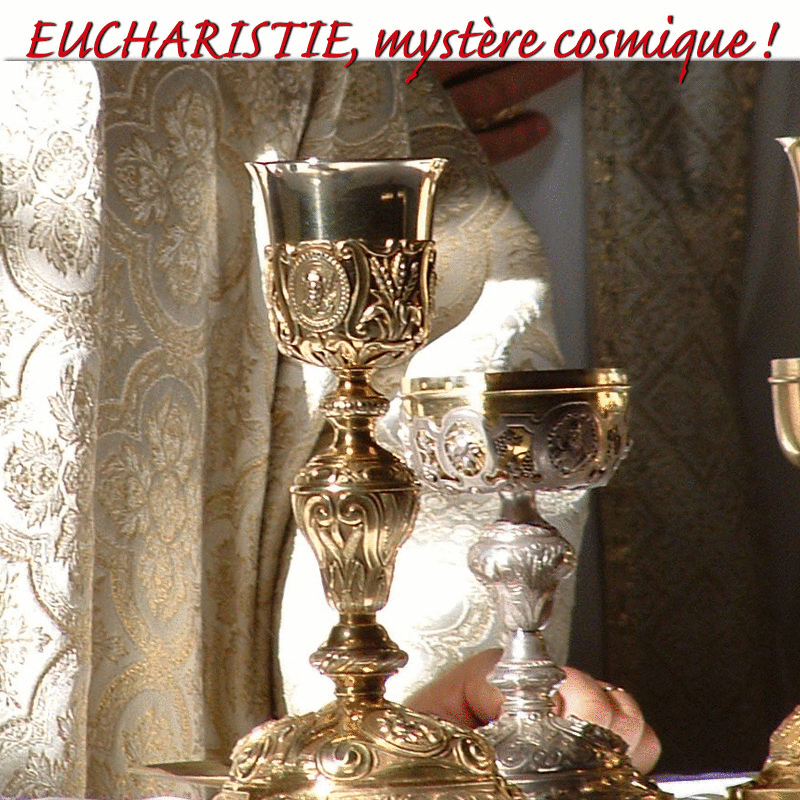 Eucharistie, mystre cosmique ! - Cliquez sur l'Image pour la Fermer