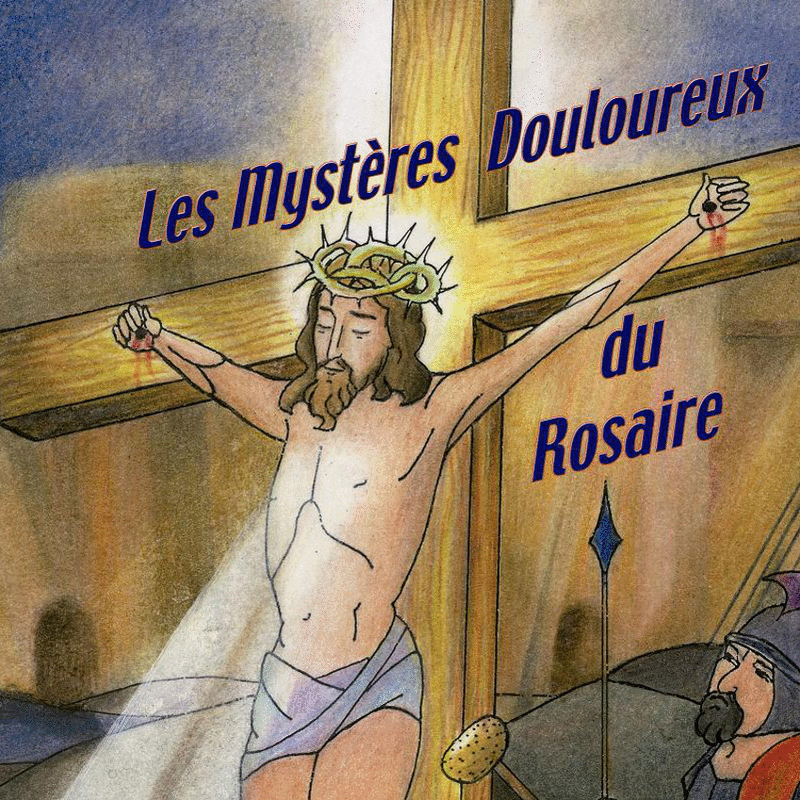 Les mystres Douloureux du Rosaire - Cliquez sur l'Image pour la Fermer