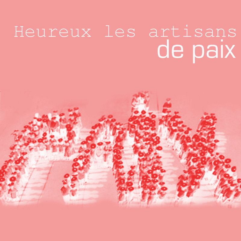 Heureux les artisans de Paix ! - Cliquez sur l'Image pour la Fermer