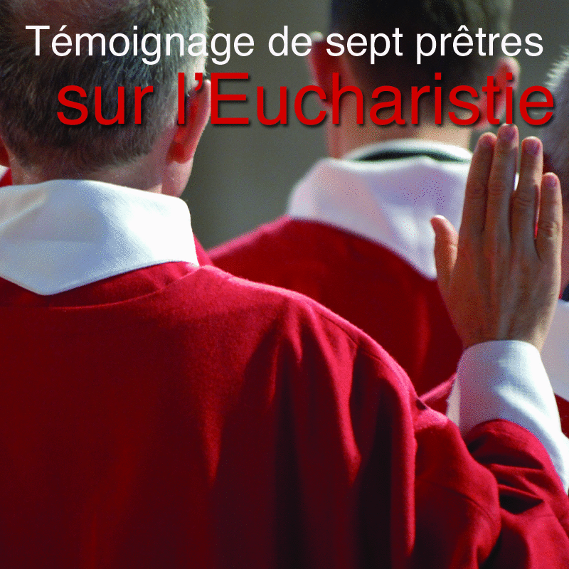 Tmoignage de sept prtres sur l'Eucharistie - Cliquez sur l'Image pour la Fermer
