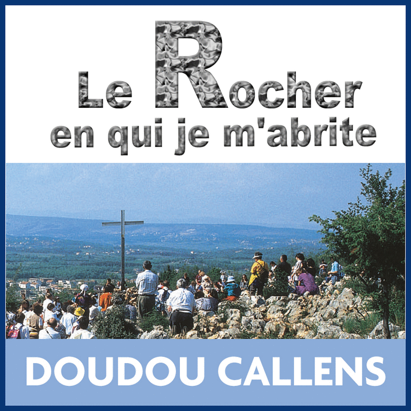 Le Rocher en qui je m'abrite - Cliquez sur l'Image pour la Fermer