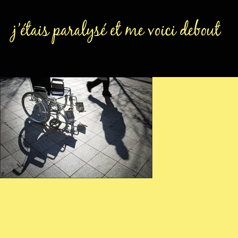 J'tais paralys et me voici debout ! - Cliquez sur l'Image pour la Fermer
