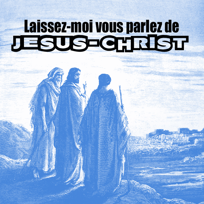 Laissez-moi vous parler de Jsus Christ - Cliquez sur l'Image pour la Fermer