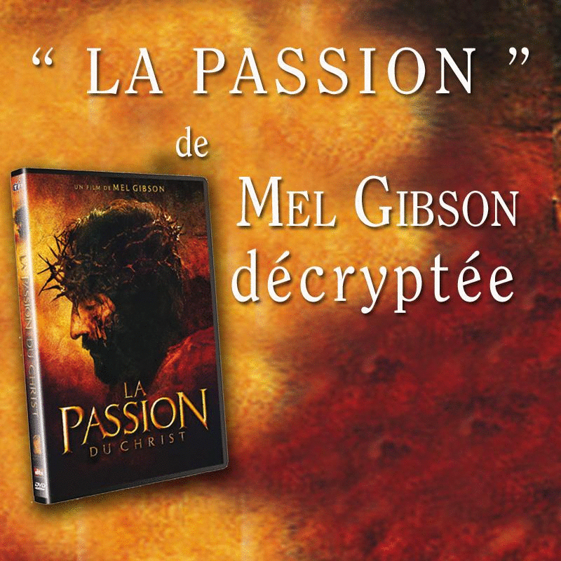 La Passion de Mel Gibson dcrypte - Cliquez sur l'Image pour la Fermer