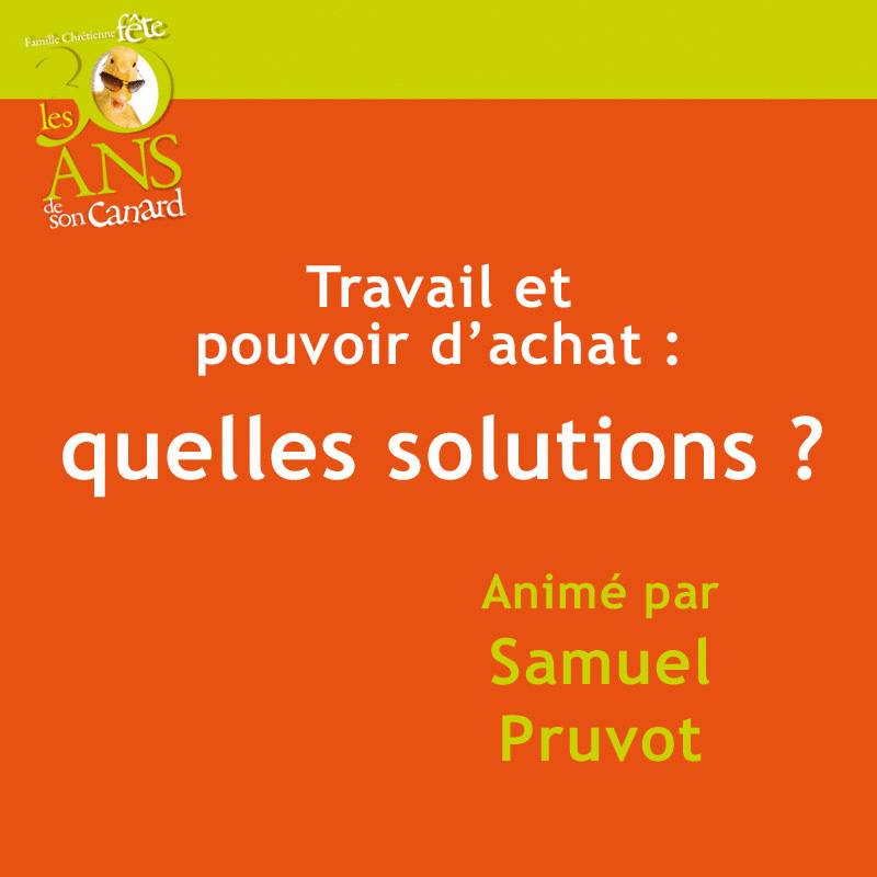 Travail et pouvoir d'achat : quelles solutions ? - Cliquez sur l'Image pour la Fermer