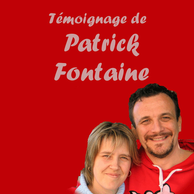 Tmoignage de Patrick Fontaine - Cliquez sur l'Image pour la Fermer