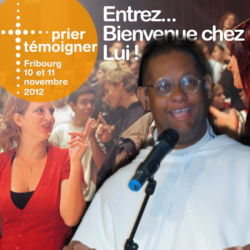 Prier Tmoigner 2012 : Entrez... Bienvenue chez Lui ! - Cliquez sur l'Image pour la Fermer