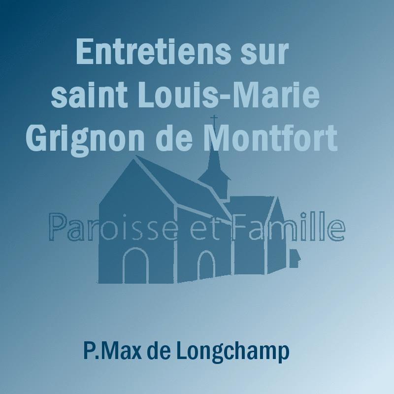 Entretiens sur saint Louis-Marie Grignon de Montfort 1&2 - Cliquez sur l'Image pour la Fermer