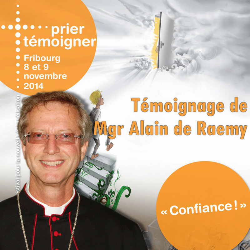 Prier Tmoigner 2014 - Tmoignage de Mgr Alain de Raemy - Cliquez sur l'Image pour la Fermer