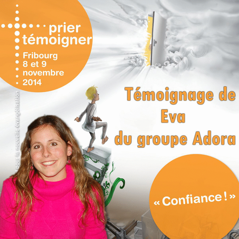 Prier Tmoigner 2014 - Tmoignage de Eva du groupe Adora - Cliquez sur l'Image pour la Fermer