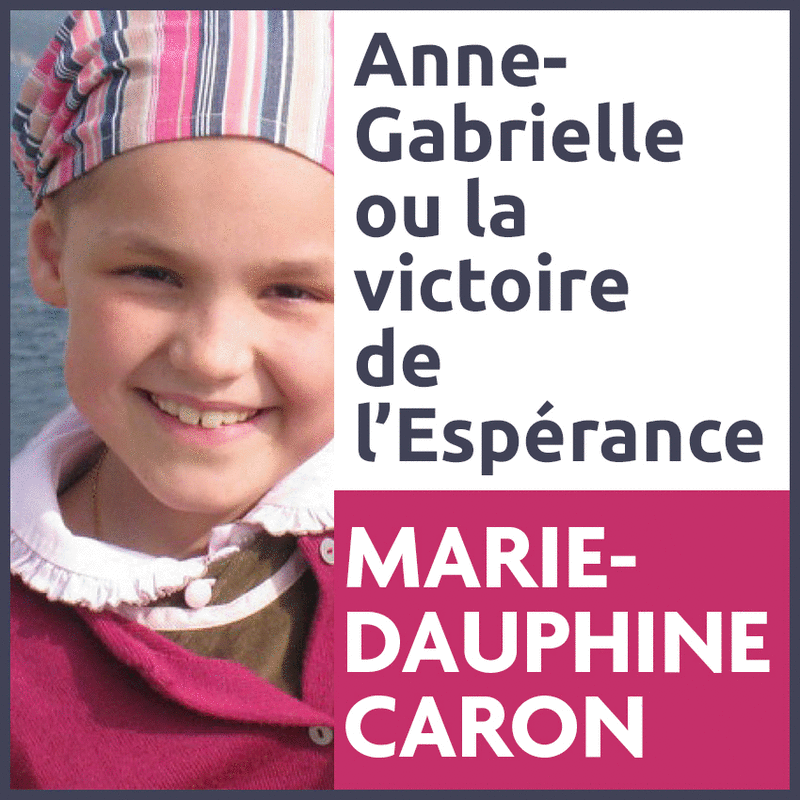 Anne-Gabrielle ou la victoire de l'esprance - Cliquez sur l'Image pour la Fermer