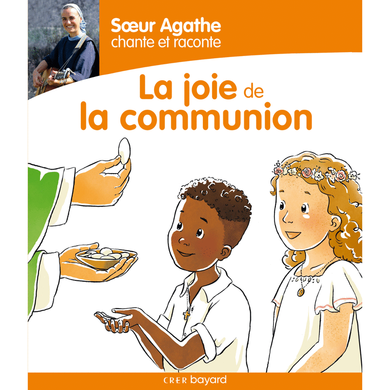 Soeur Agathe chante et raconte... La joie de la communion - Cliquez sur l'Image pour la Fermer