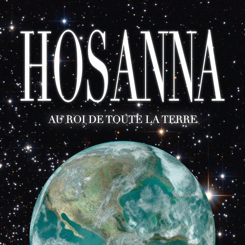 Hosanna au Roi de toute la terre - Cliquez sur l'Image pour la Fermer