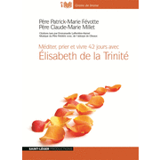 Mditer, prier et vivre 42 jours avec Elisabeth de la Trinit