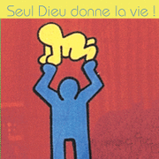 Seul Dieu donne la vie !