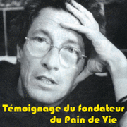 Tmoignage du fondateur du Pain de Vie