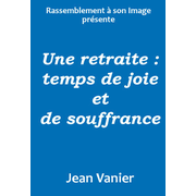 Une retraite : temps de joie et de souffrance