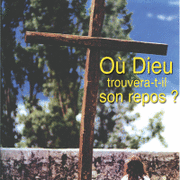 O Dieu trouvera-t-il son repos ?