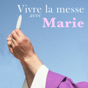 Vivre la messe avec Marie