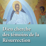 Dieu cherche des tmoins de la Rsurrection