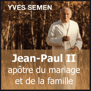 Jean-Paul II, aptre du mariage et de la famille