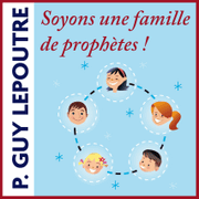 En famille, soyons des prophtes !