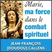 Marie, ma force dans le combat spirituel