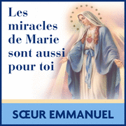 Les miracles de Marie sont aussi pour toi !