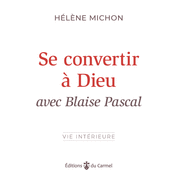 Se convertir  Dieu avec Blaise Pascal