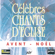 Clbres chants d'glise Avent - Nol Vol. 1