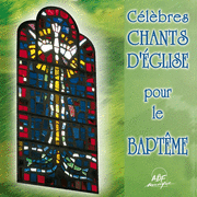 Clbres chants d'glise pour le baptme