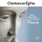 22 chants pour prier avec Marie