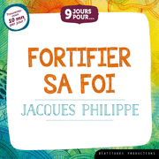 9 jours pour... Fortifier sa foi